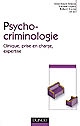 Psycho-criminologie : [clinique, prise en charge, expertise]
