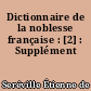 Dictionnaire de la noblesse française : [2] : Supplément