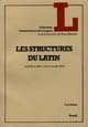 Les structures du latin : avec un choix de textes trad. et annotés, de Plaute aux "Serments de Strasbourg"
