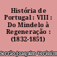 História de Portugal : VIII : Do Mindelo à Regeneração : (1832-1851)