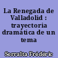 La Renegada de Valladolid : trayectoria dramática de un tema popular
