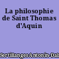 La philosophie de Saint Thomas d'Aquin