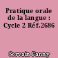 Pratique orale de la langue : Cycle 2 Réf.2686