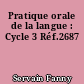 Pratique orale de la langue : Cycle 3 Réf.2687