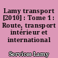 Lamy transport [2010] : Tome 1 : Route, transport intérieur et international