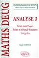 Analyse : 3 : Séries numériques, suites et séries de fonctions, intégrales : cours et exercices corrigés