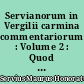 Servianorum in Vergilii carmina commentariorum : Volume 2 : Quod in Aeneidos libros I et II explanationes continet