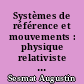 Systèmes de référence et mouvements : physique relativiste : VI : Les systèmes privilégiés de la théorie générale