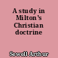 A study in Milton's Christian doctrine