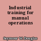 Industrial training for manual operations