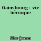 Gainsbourg : vie héroïque