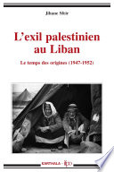 L'exil palestinien au Liban : Le temps des origines 1947-1952