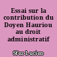 Essai sur la contribution du Doyen Hauriou au droit administratif français