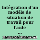 Intégration d'un modèle de situation de travail pour l'aide à la formation et à la simulation lors de la conception et l'industrialisation de systèmes