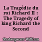 La Tragédie du roi Richard II : The Tragedy of king Richard the Second