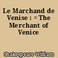 Le Marchand de Venise : = The Merchant of Venice