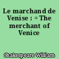 Le marchand de Venise : = The merchant of Venice