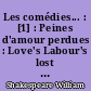 Les comédies... : [1] : Peines d'amour perdues : Love's Labour's lost : Les Deux gentilshommes de Vérone : The Two gentlemen of Verona