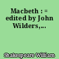 Macbeth : = edited by John Wilders,...