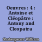 Oeuvres : 4 : Antoine et Cléopâtre : Antony and Cleopatra