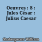 Oeuvres : 8 : Jules César : Julius Caesar