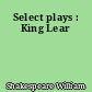 Select plays : King Lear