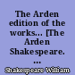 The Arden edition of the works... [The Arden Shakespeare. General ed. Harold F. Brooks and Harold Jenkins] : [26] : King Lear. ed. by Kenneth Muir