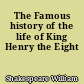The Famous history of the life of King Henry the Eight