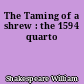 The Taming of a shrew : the 1594 quarto