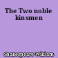 The Two noble kinsmen