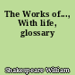 The Works of..., With life, glossary
