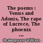 The poems : Venus and Adonis, The rape of Lucrece, The phoenix and the turtle, The passionate pilgrim, A lover's complaint