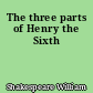 The three parts of Henry the Sixth