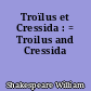 Troïlus et Cressida : = Troilus and Cressida