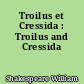 Troilus et Cressida : Troilus and Cressida