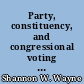 Party, constituency, and congressional voting : a study of legislative behavior in the United States House of Representatives