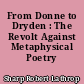 From Donne to Dryden : The Revolt Against Metaphysical Poetry