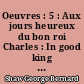 Oeuvres : 5 : Aux jours heureux du bon roi Charles : In good king Charles's golden days