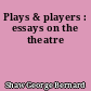 Plays & players : essays on the theatre