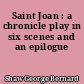 Saint Joan : a chronicle play in six scenes and an epilogue