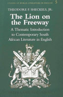 The lion on the freeway : a thematic introduction to contemporary South African literature in English