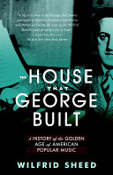 The house that George built : with a little help from Irving, Cole, and a crew of about fifty