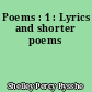Poems : 1 : Lyrics and shorter poems