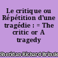 Le critique ou Répétition d'une tragédie : = The critic or A tragedy rehearsed
