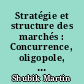 Stratégie et structure des marchés : Concurrence, oligopole, théorie des jeux : Strategy and market structure