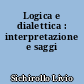 Logica e dialettica : interpretazione e saggi