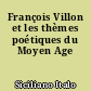 François Villon et les thèmes poétiques du Moyen Age