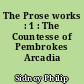 The Prose works : 1 : The Countesse of Pembrokes Arcadia