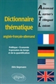 The advanced learner's trilingual lexicon : dictionnaire thématique anglais-français-allemand : politique, économie, expression du temps et de la quantification