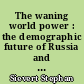 The waning world power : the demographic future of Russia and the other Soviet successor states
